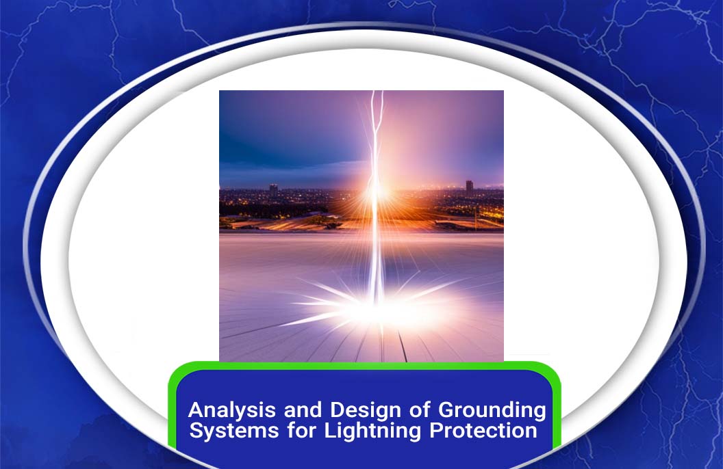 Analysis and Design of Grounding Systems for Lightning Protection